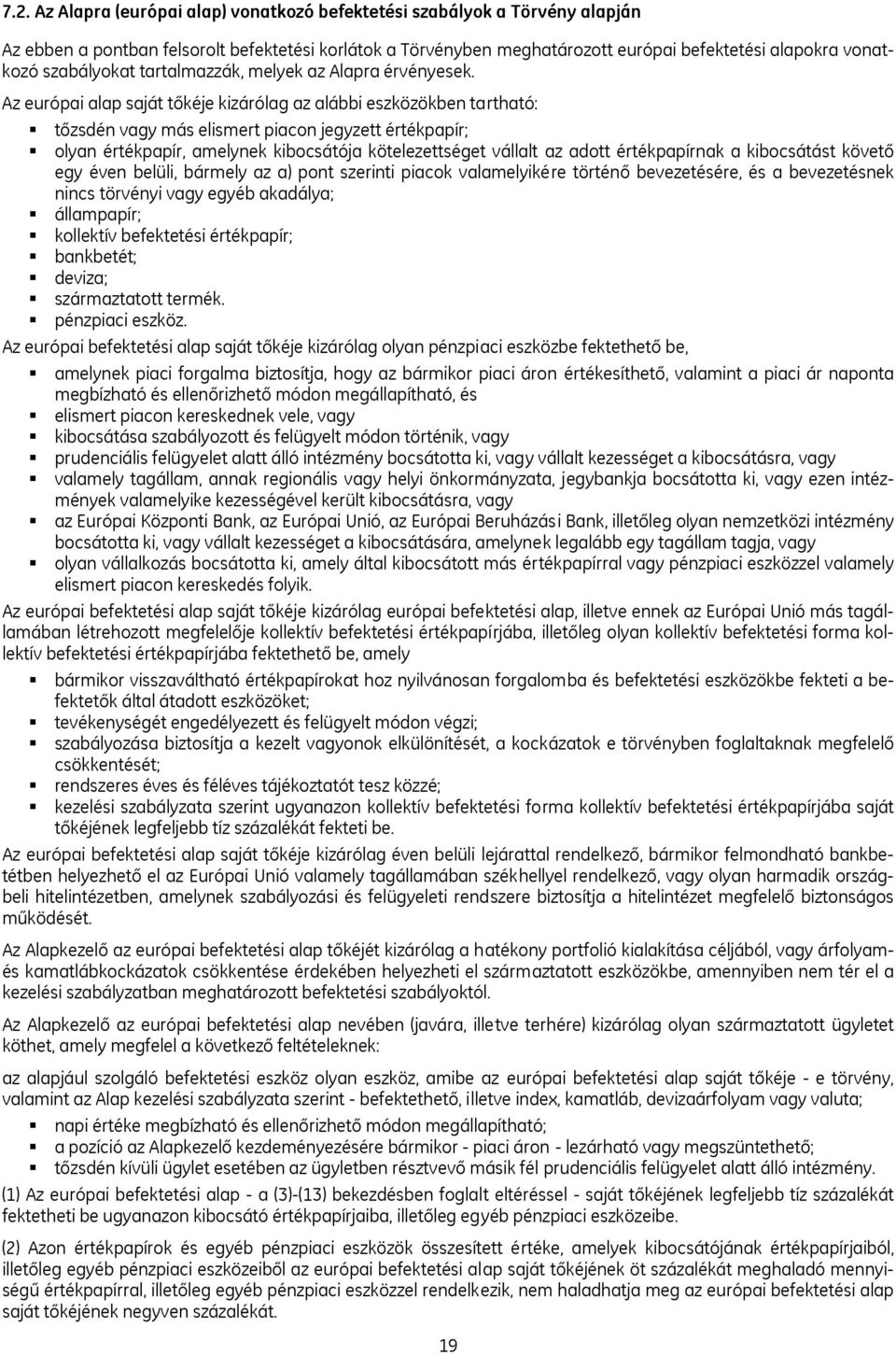 Az európai alap saját tőkéje kizárólag az alábbi eszközökben tartható: tőzsdén vagy más elismert piacon jegyzett értékpapír; olyan értékpapír, amelynek kibocsátója kötelezettséget vállalt az adott