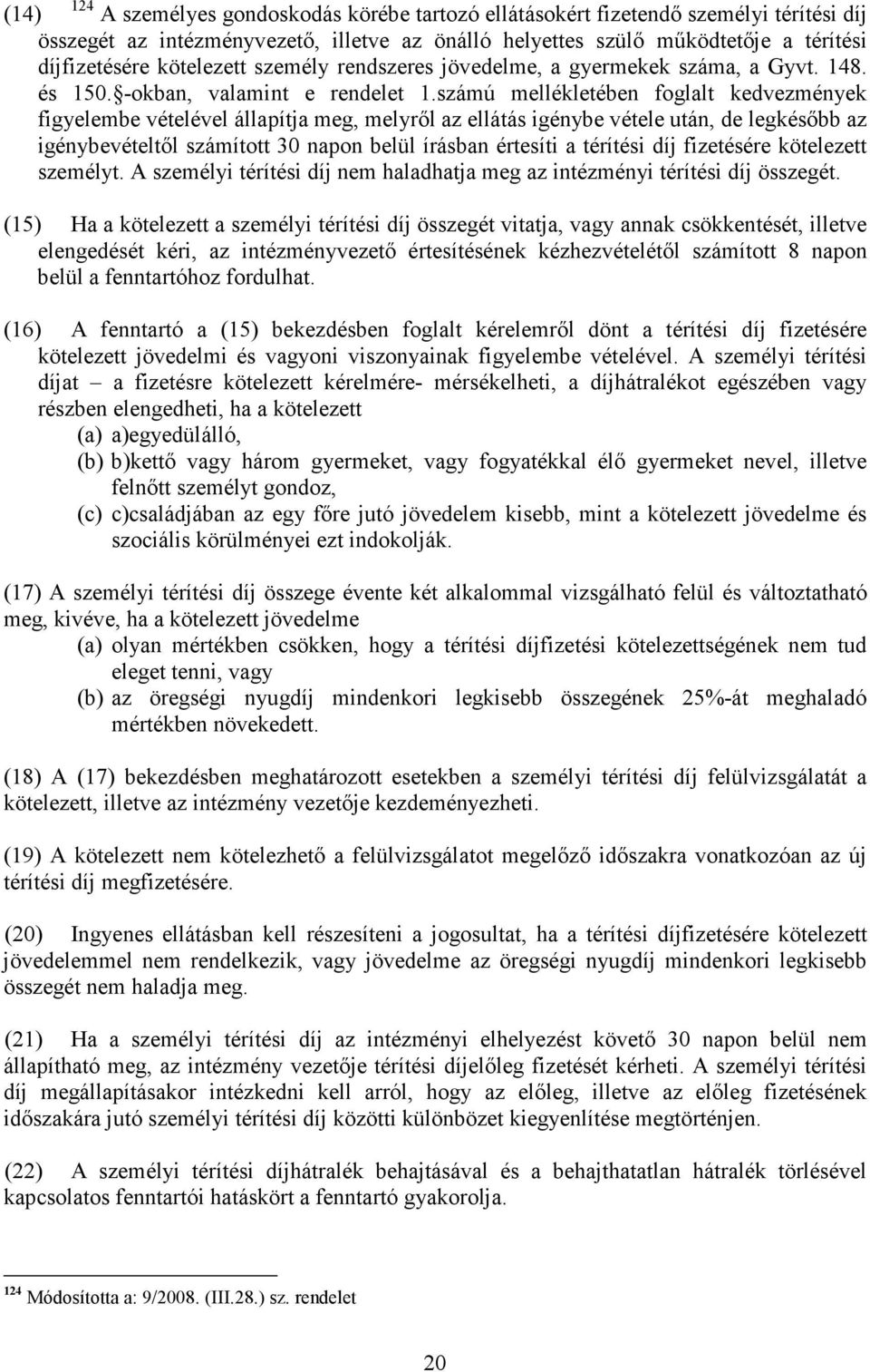 számú mellékletében foglalt kedvezmények figyelembe vételével állapítja meg, melyrıl az ellátás igénybe vétele után, de legkésıbb az igénybevételtıl számított 30 napon belül írásban értesíti a