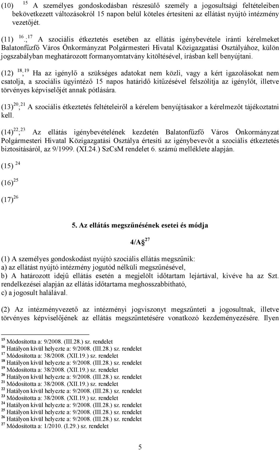 formanyomtatvány kitöltésével, írásban kell benyújtani.