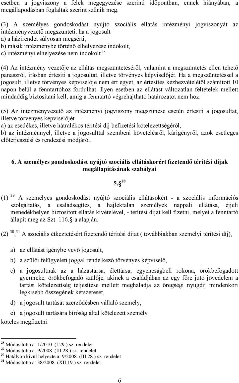 indokolt, c) intézményi elhelyezése nem indokolt.