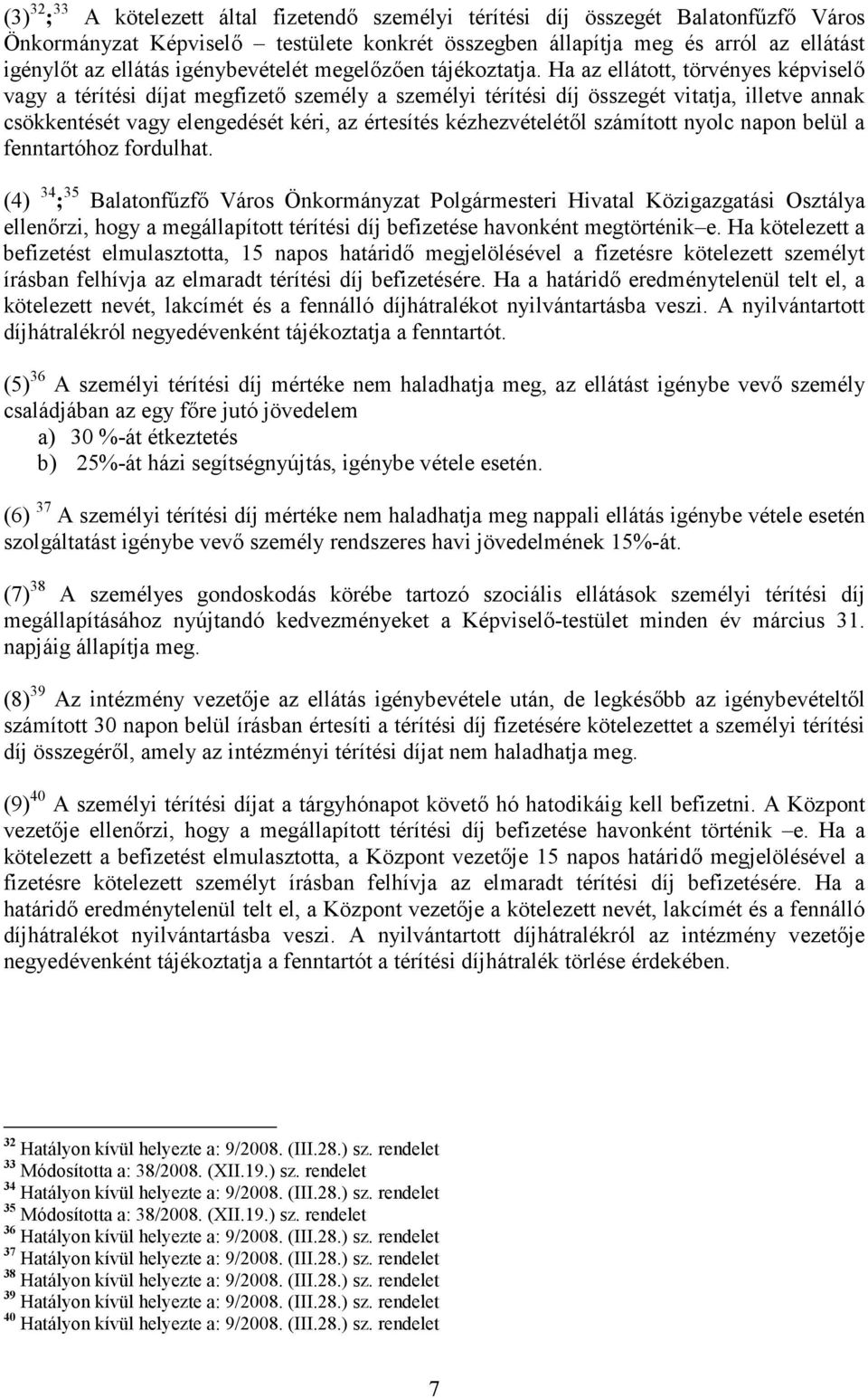 Ha az ellátott, törvényes képviselı vagy a térítési díjat megfizetı személy a személyi térítési díj összegét vitatja, illetve annak csökkentését vagy elengedését kéri, az értesítés kézhezvételétıl