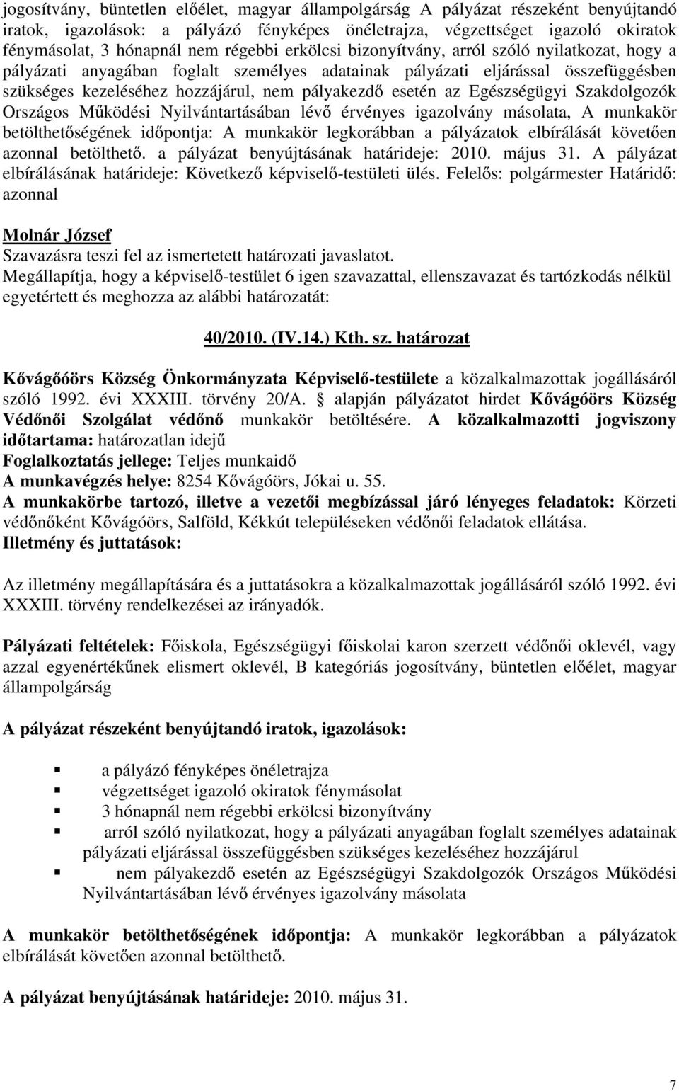 esetén az Egészségügyi Szakdolgozók Országos M ködési Nyilvántartásában lév érvényes igazolvány másolata, A munkakör betölthet ségének id pontja: A munkakör legkorábban a pályázatok elbírálását követ