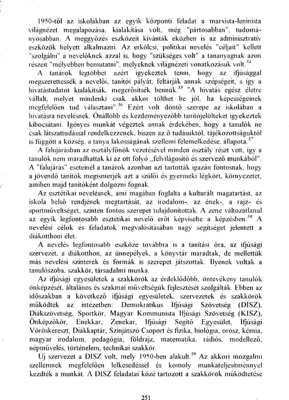 Az erkölcsi, politikai nevelés "céljait" kellett "szolgálni" a nevelőknek azzal is, hogy "szükséges volt" a tananyagnak azon részeit "mélyebben bemutatni", melyeknek világnézeti vonatkozásuk volt.