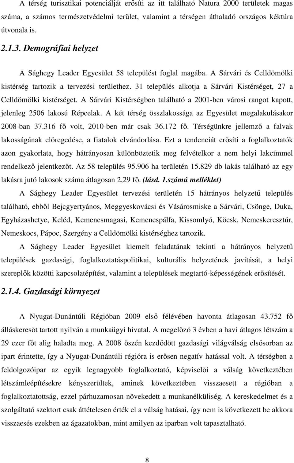 31 település alkotja a Sárvári Kistérséget, 27 a Celldömölki kistérséget. A Sárvári Kistérségben található a 2001-ben városi rangot kapott, jelenleg 2506 lakosú Répcelak.