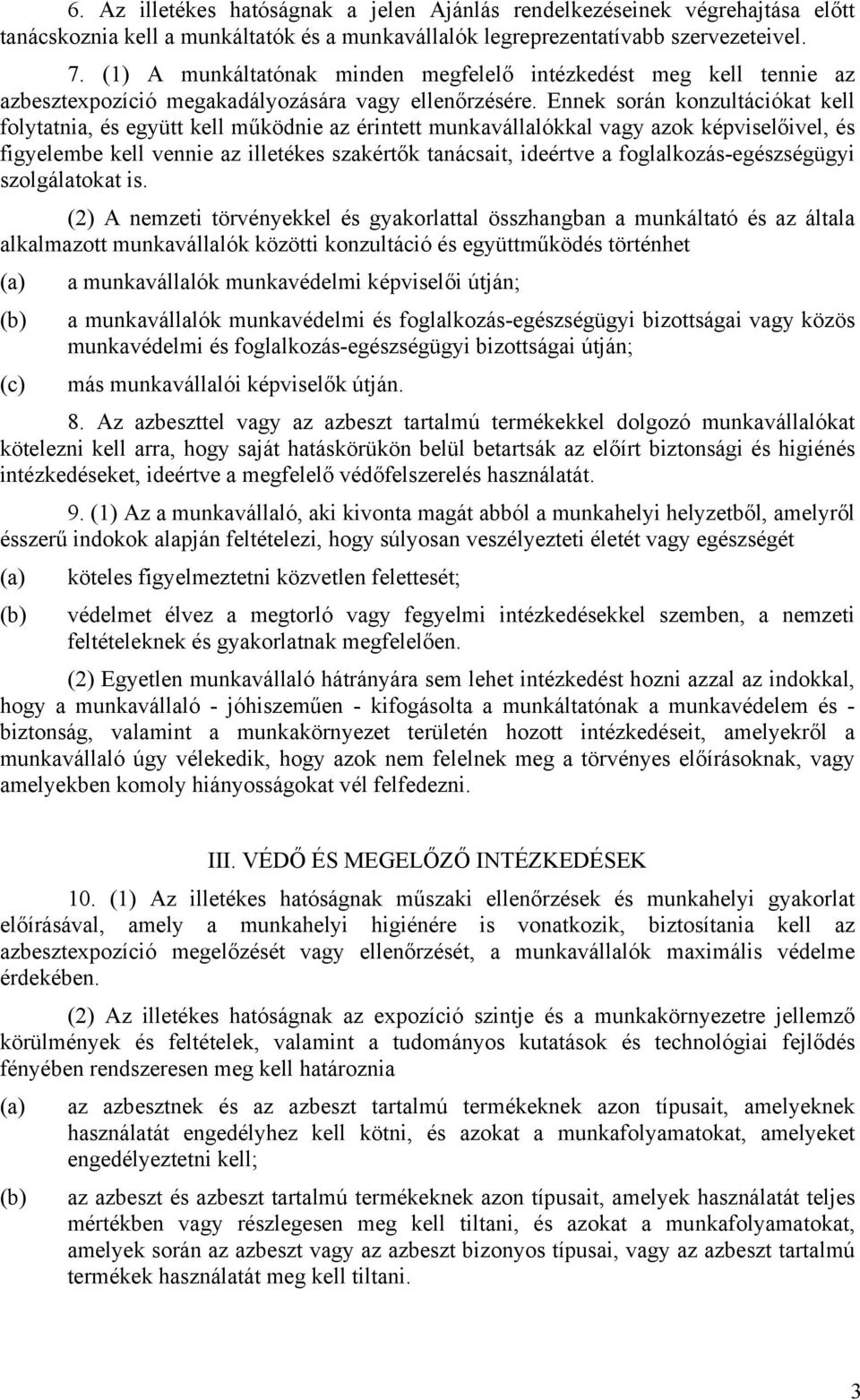 Ennek során konzultációkat kell folytatnia, és együtt kell működnie az érintett munkavállalókkal vagy azok képviselőivel, és figyelembe kell vennie az illetékes szakértők tanácsait, ideértve a