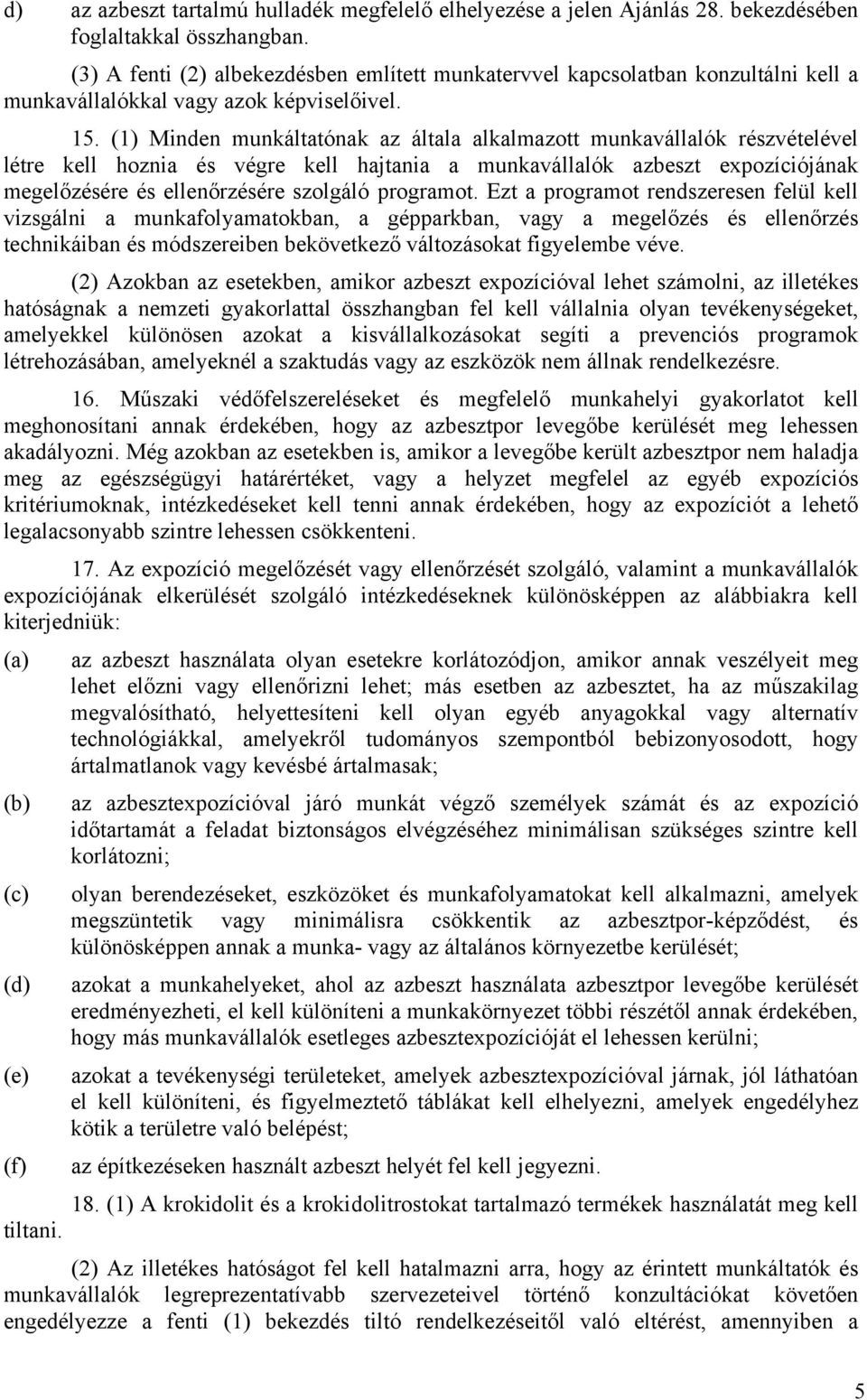 (1) Minden munkáltatónak az általa alkalmazott munkavállalók részvételével létre kell hoznia és végre kell hajtania a munkavállalók azbeszt expozíciójának megelőzésére és ellenőrzésére szolgáló