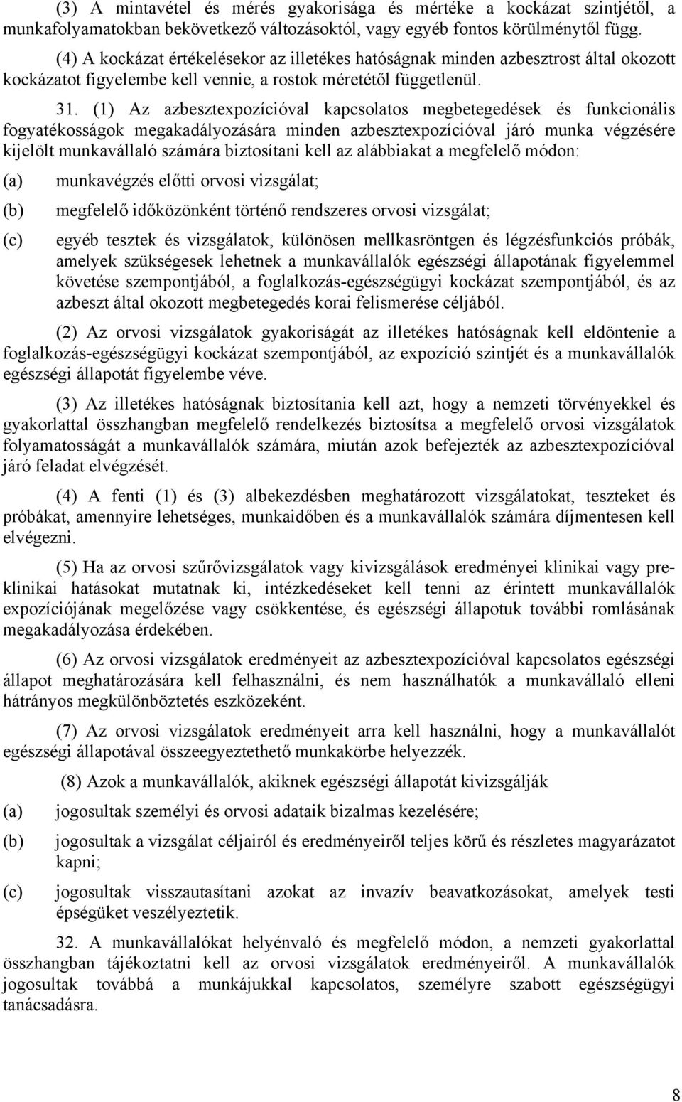 (1) Az azbesztexpozícióval kapcsolatos megbetegedések és funkcionális fogyatékosságok megakadályozására minden azbesztexpozícióval járó munka végzésére kijelölt munkavállaló számára biztosítani kell