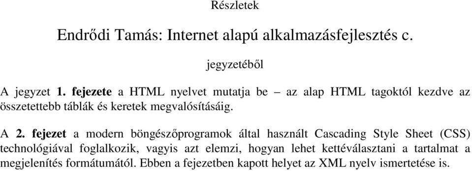 A 2. fejezet a modern böngészıprogramok által használt Cascading Style Sheet (CSS) technológiával foglalkozik,