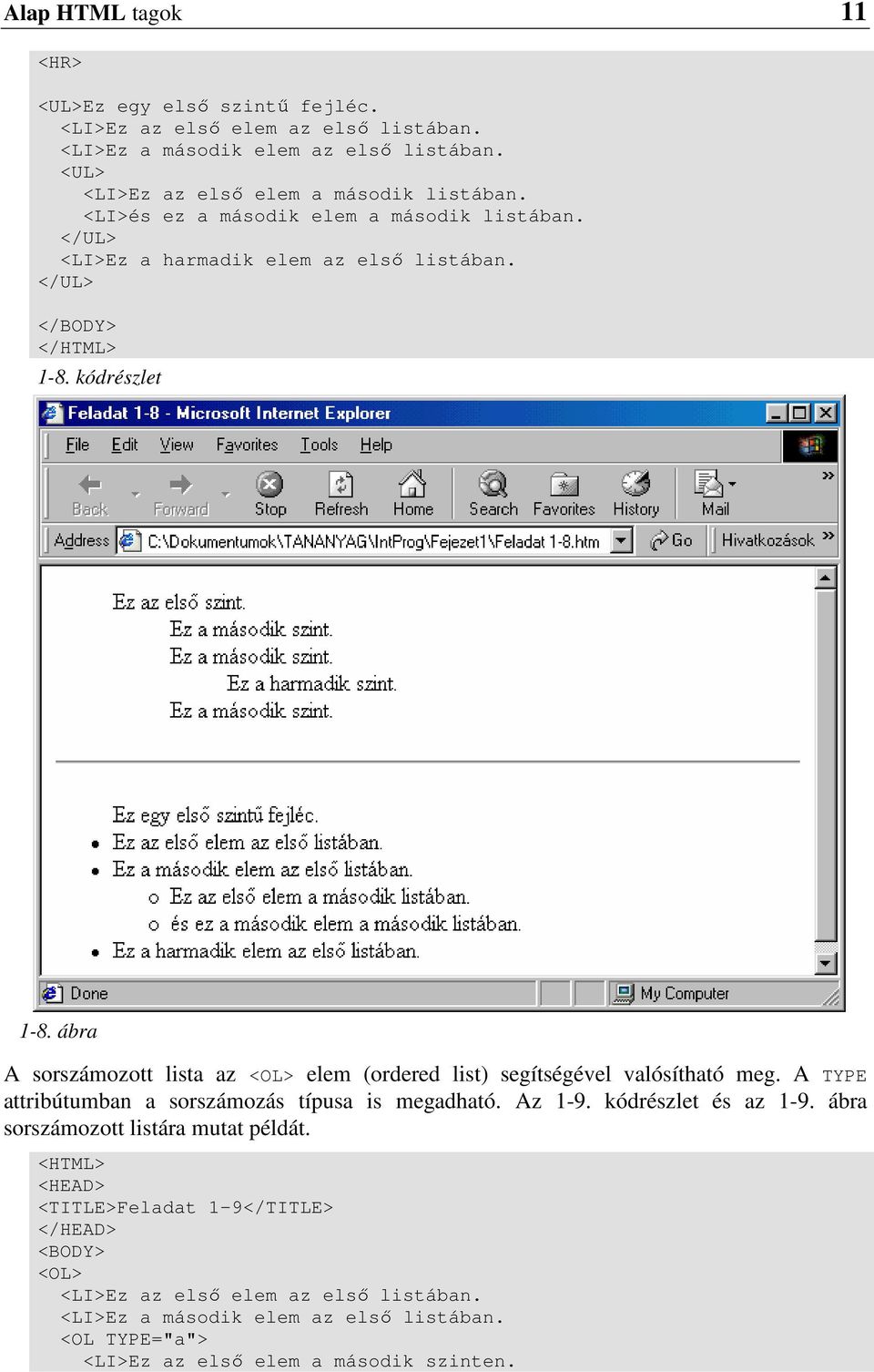 ábra A sorszámozott lista az <OL> elem (ordered list) segítségével valósítható meg. A TYPE attribútumban a sorszámozás típusa is megadható. Az 1-9.