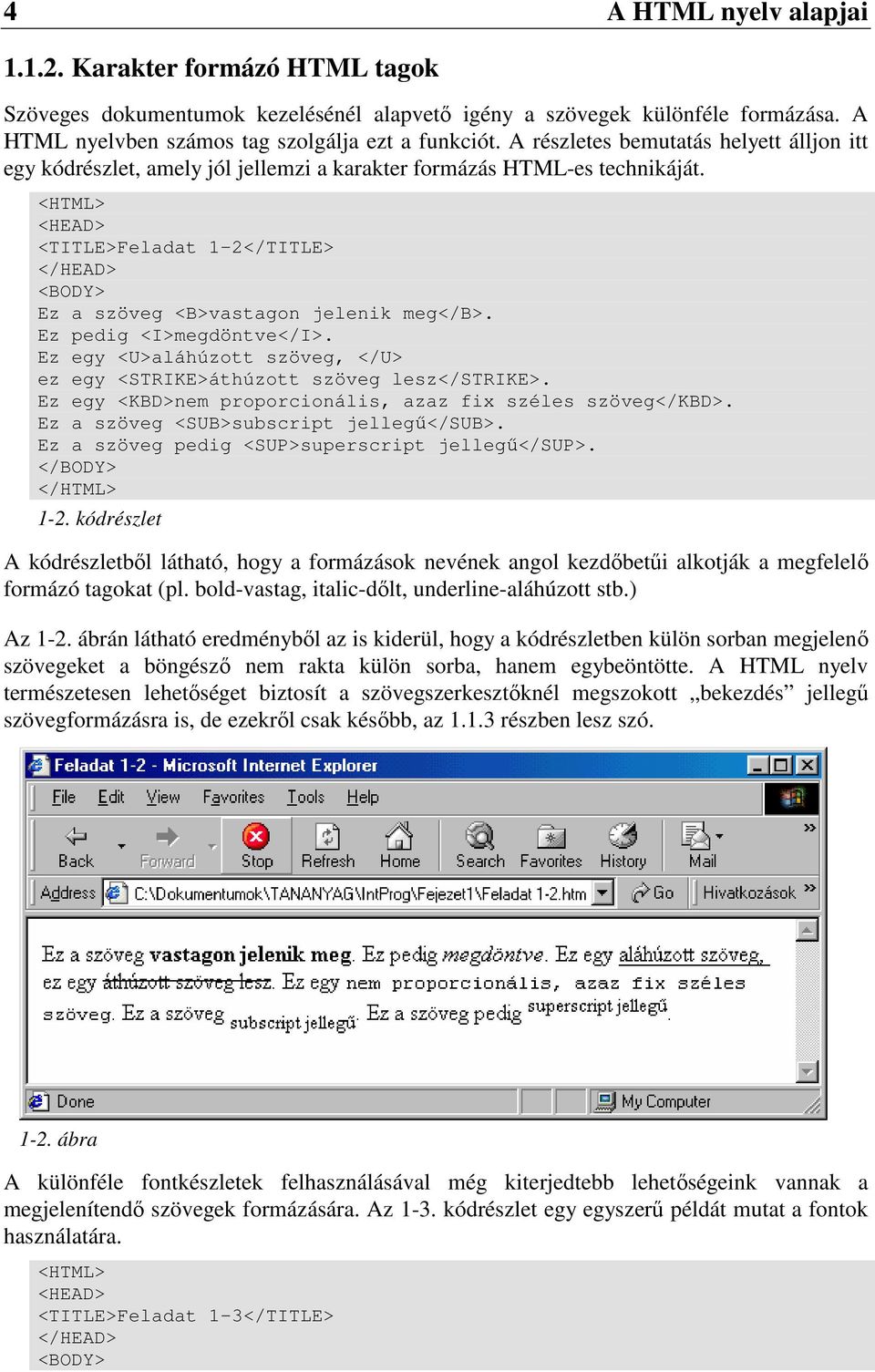 Ez pedig <I>megdöntve</I>. Ez egy <U>aláhúzott szöveg, </U> ez egy <STRIKE>áthúzott szöveg lesz</strike>. Ez egy <KBD>nem proporcionális, azaz fix széles szöveg</kbd>.