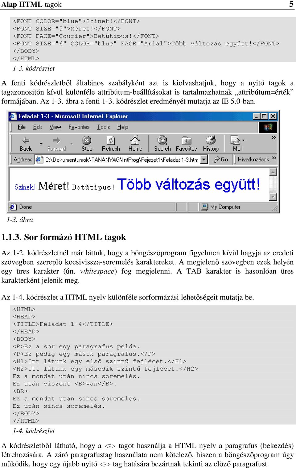 Az 1-3. ábra a fenti 1-3. kódrészlet eredményét mutatja az IE 5.0-ban. 1-3. ábra 1.1.3. Sor formázó HTML tagok Az 1-2.