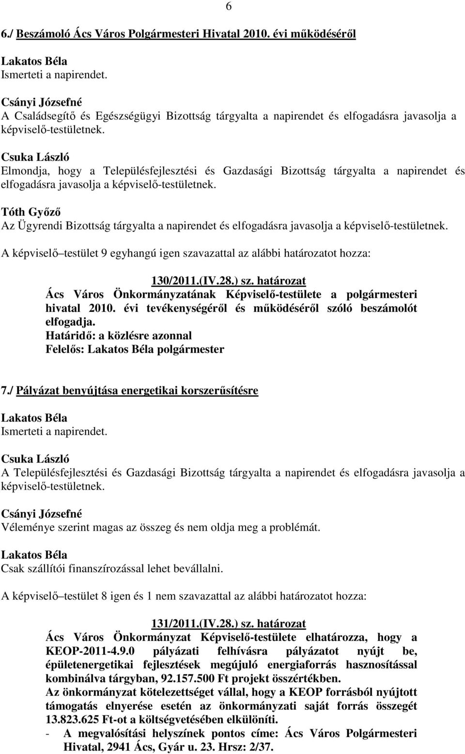 Az Ügyrendi Bizottság tárgyalta a napirendet és elfogadásra javasolja a képviselő-testületnek. 130/2011.(IV.28.) sz.