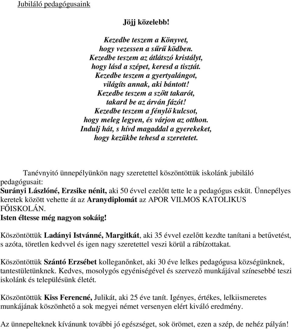 Indulj hát, s hívd magaddal a gyerekeket, hogy kezükbe tehesd a szeretetet.