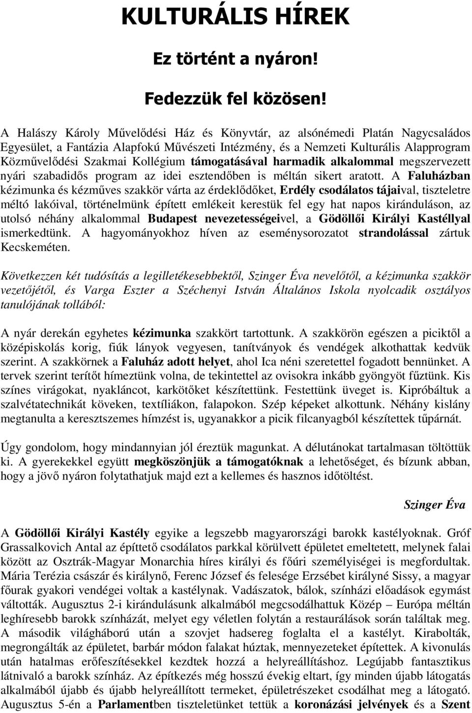 támogatásával harmadik alkalommal megszervezett nyári szabadidős program az idei esztendőben is méltán sikert aratott.