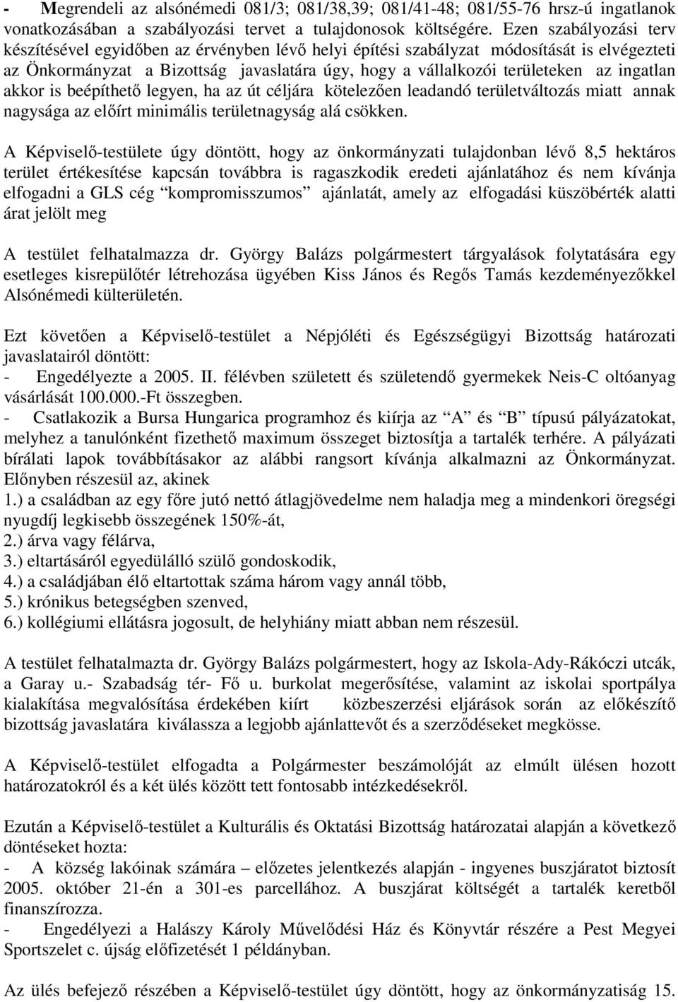 ingatlan akkor is beépíthető legyen, ha az út céljára kötelezően leadandó területváltozás miatt annak nagysága az előírt minimális területnagyság alá csökken.