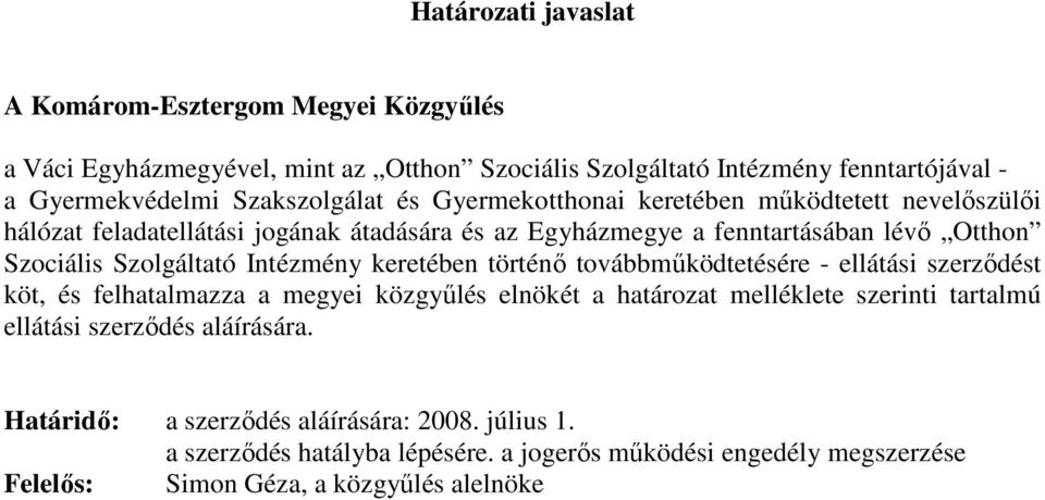 Szolgáltató Intézmény keretében történı továbbmőködtetésére - ellátási szerzıdést köt, és felhatalmazza a megyei közgyőlés elnökét a határozat melléklete szerinti tartalmú