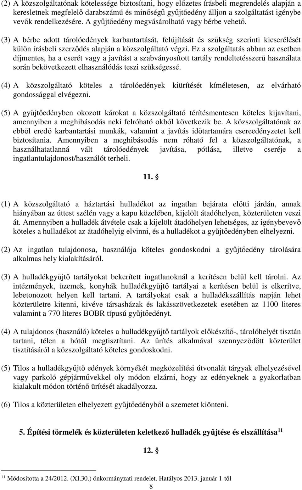 (3) A bérbe adott tárolóedények karbantartását, felújítását és szűkség szerinti kicserélését külön írásbeli szerződés alapján a közszolgáltató végzi.