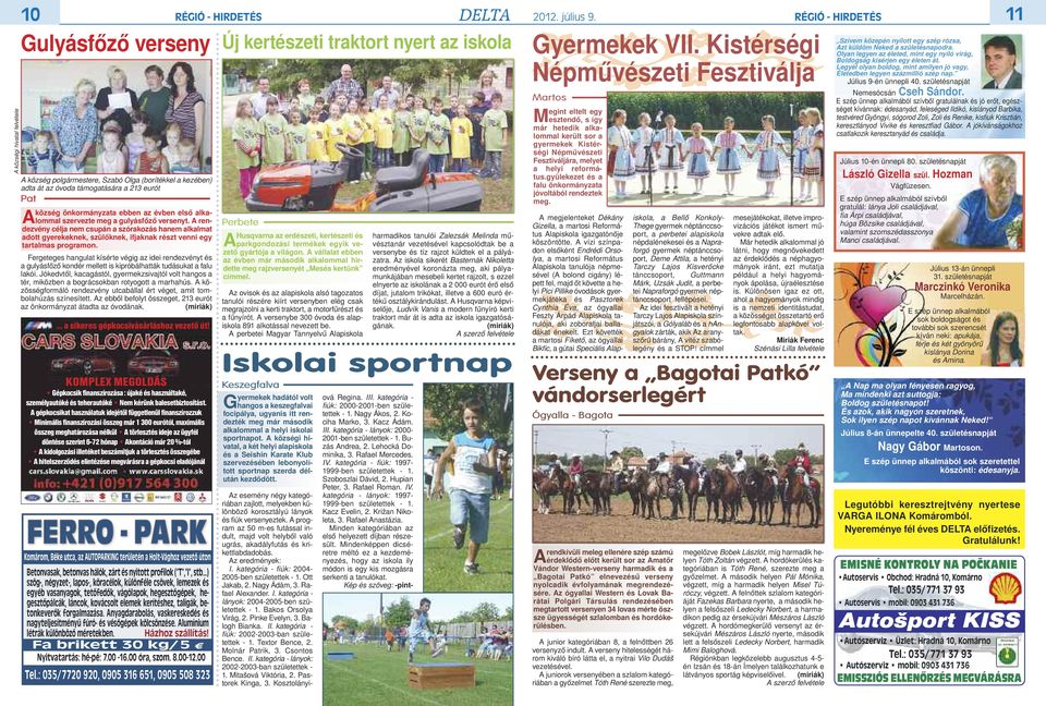 A rendezvény célja nem csupán a szórakozás hanem alkalmat adott gyerekeknek, szülőknek, ifjaknak részt venni egy tartalmas programon.