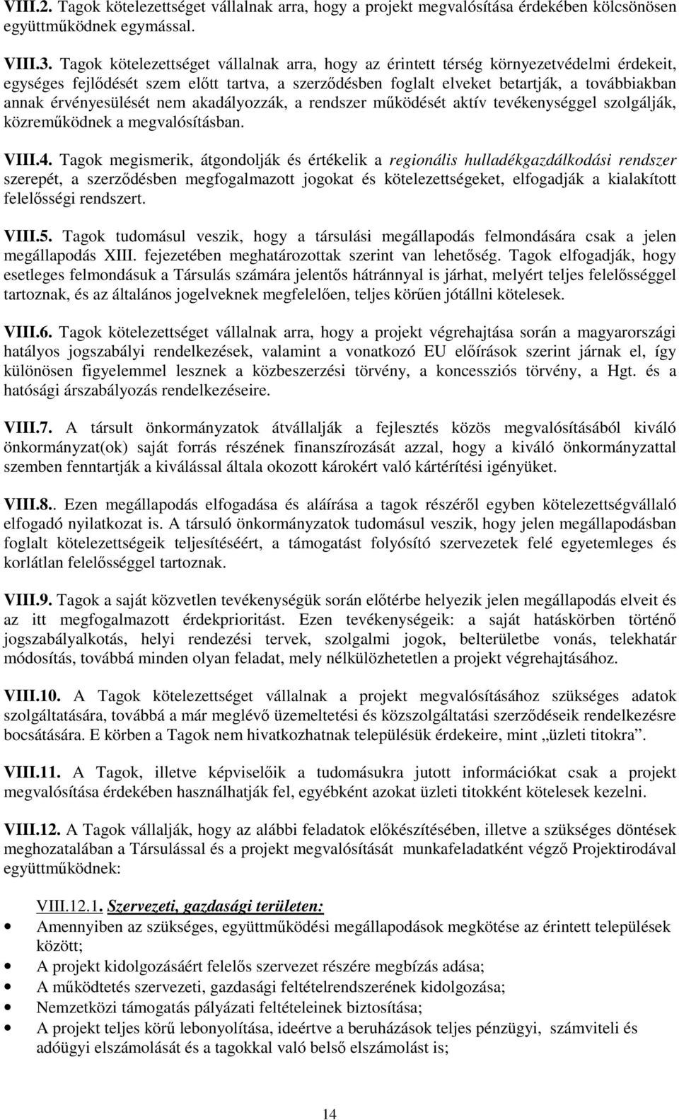 érvényesülését nem akadályozzák, a rendszer mőködését aktív tevékenységgel szolgálják, közremőködnek a megvalósításban. VIII.4.