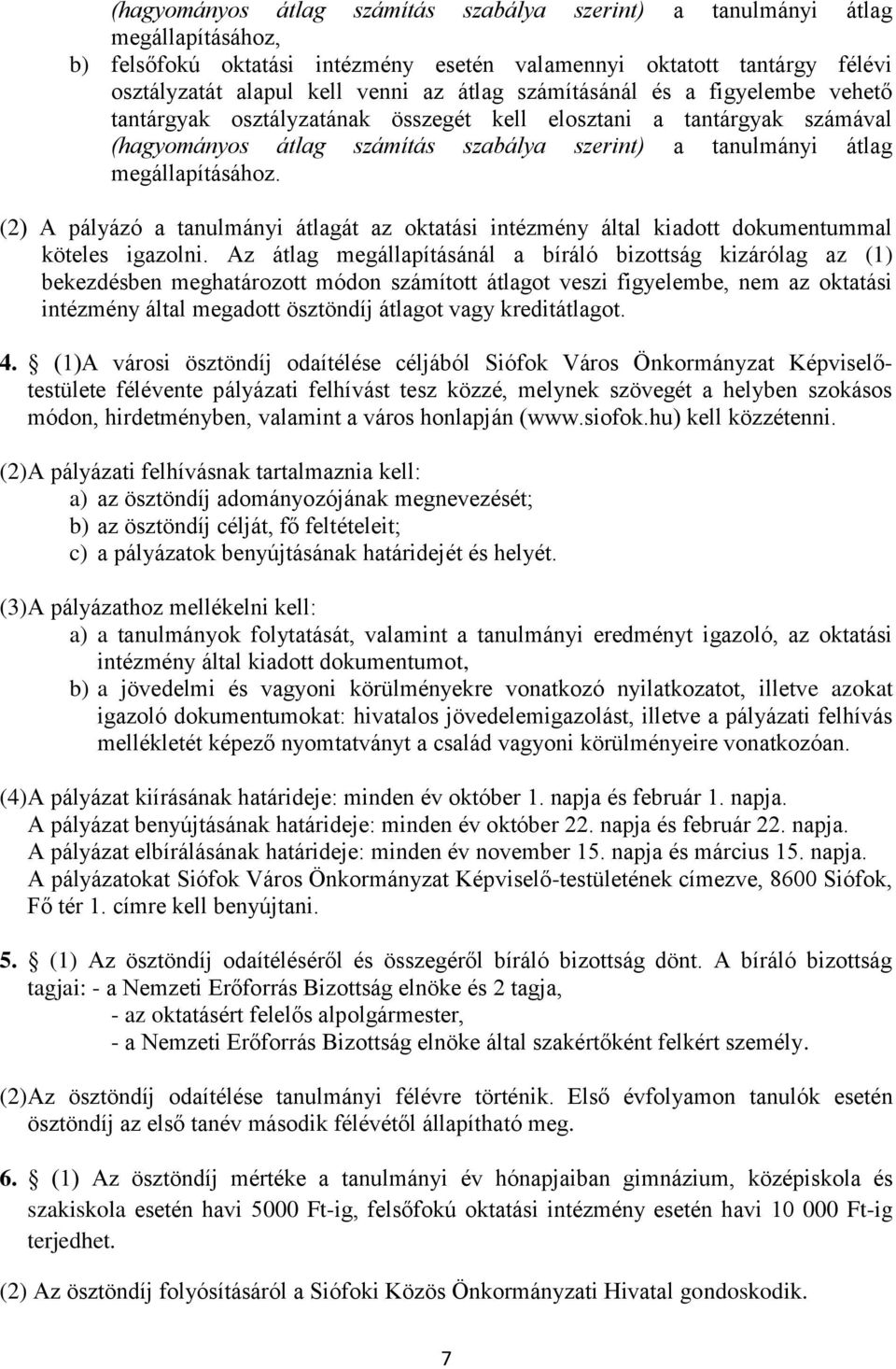 (2) A pályázó a tanulmányi átlagát az oktatási intézmény által kiadott dokumentummal köteles igazolni.