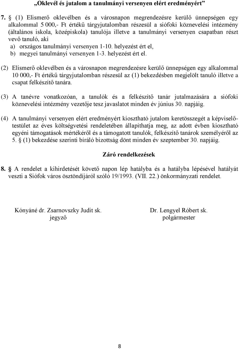 tanulója illetve a tanulmányi versenyen csapatban részt vevő tanuló, aki a) országos tanulmányi versenyen 1-10. helyezést ért el,