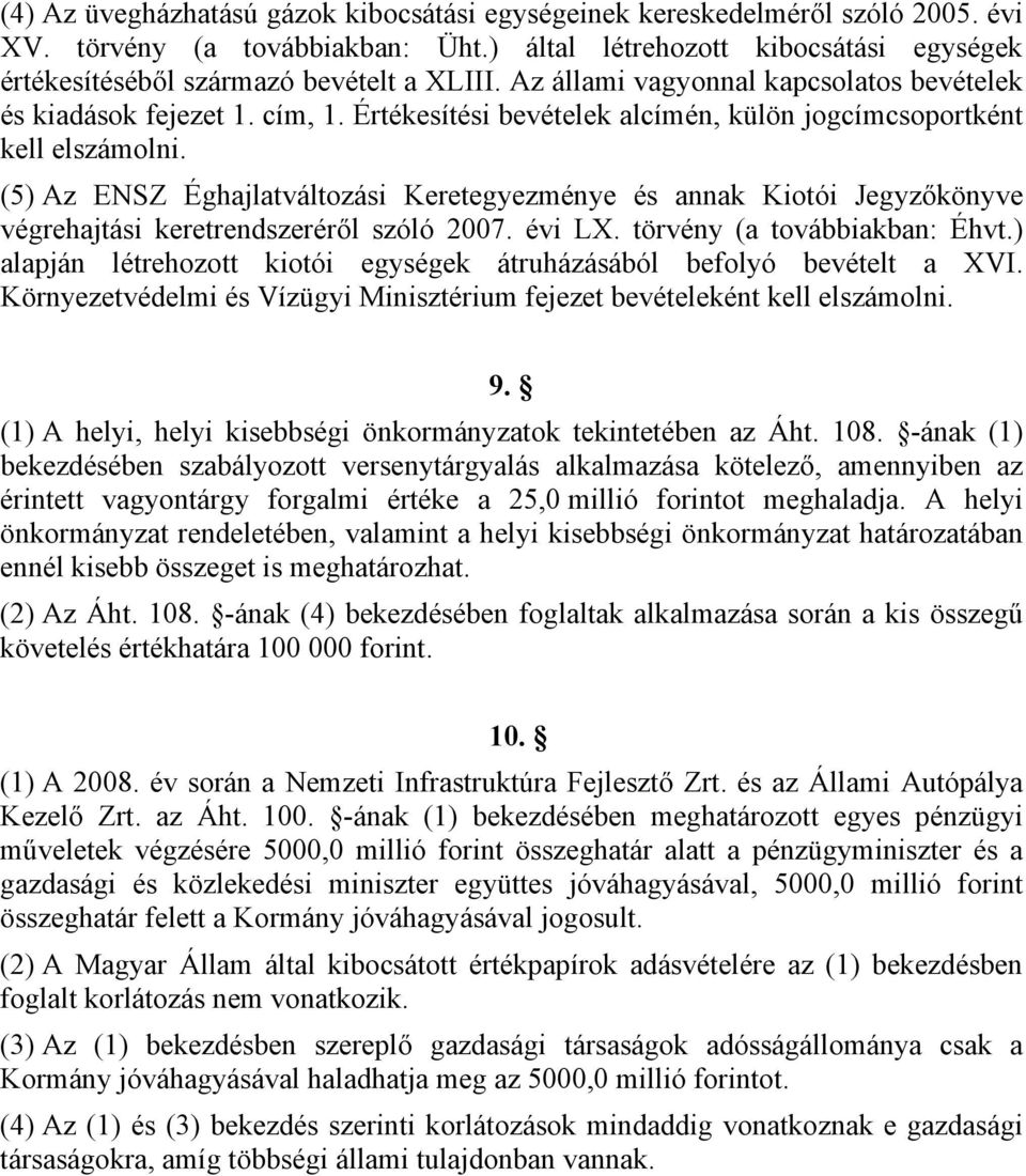 (5) Az ENSZ Éghajlatváltozási Keretegyezménye és annak Kiotói Jegyzőkönyve végrehajtási keretrendszeréről szóló 007. évi LX. törvény (a továbbiakban: Éhvt.