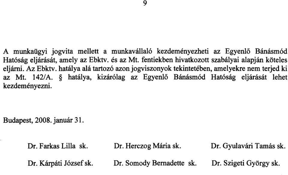 hatálya alá tartozó azon jogviszonyok tekintetében, amelyekre nem terjed ki az Mt. 142/A.