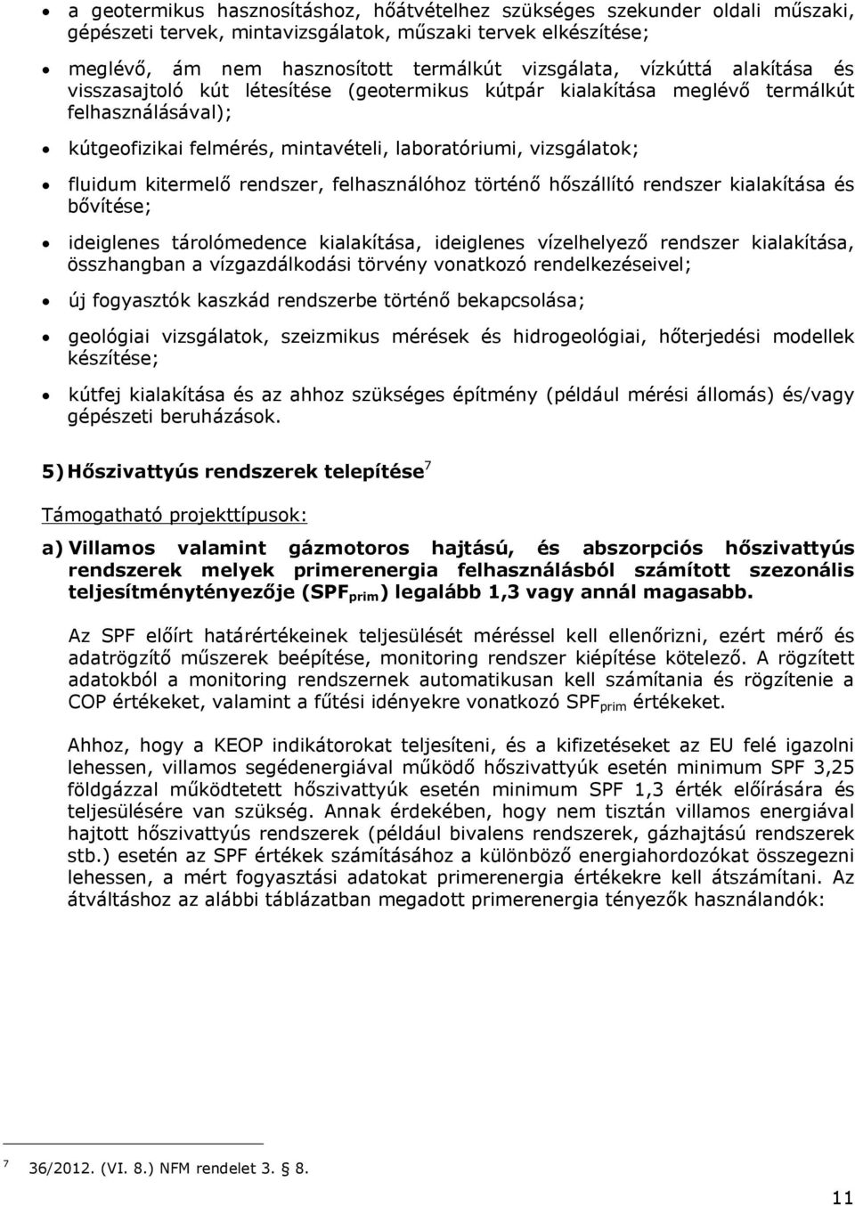 kitermelő rendszer, felhasználóhoz történő hőszállító rendszer kialakítása és bővítése; ideiglenes tárolómedence kialakítása, ideiglenes vízelhelyező rendszer kialakítása, összhangban a