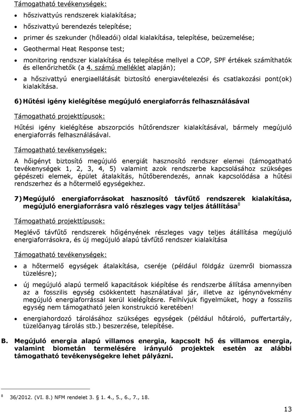 számú melléklet alapján); a hőszivattyú energiaellátását biztosító energiavételezési és csatlakozási pont(ok) kialakítása.