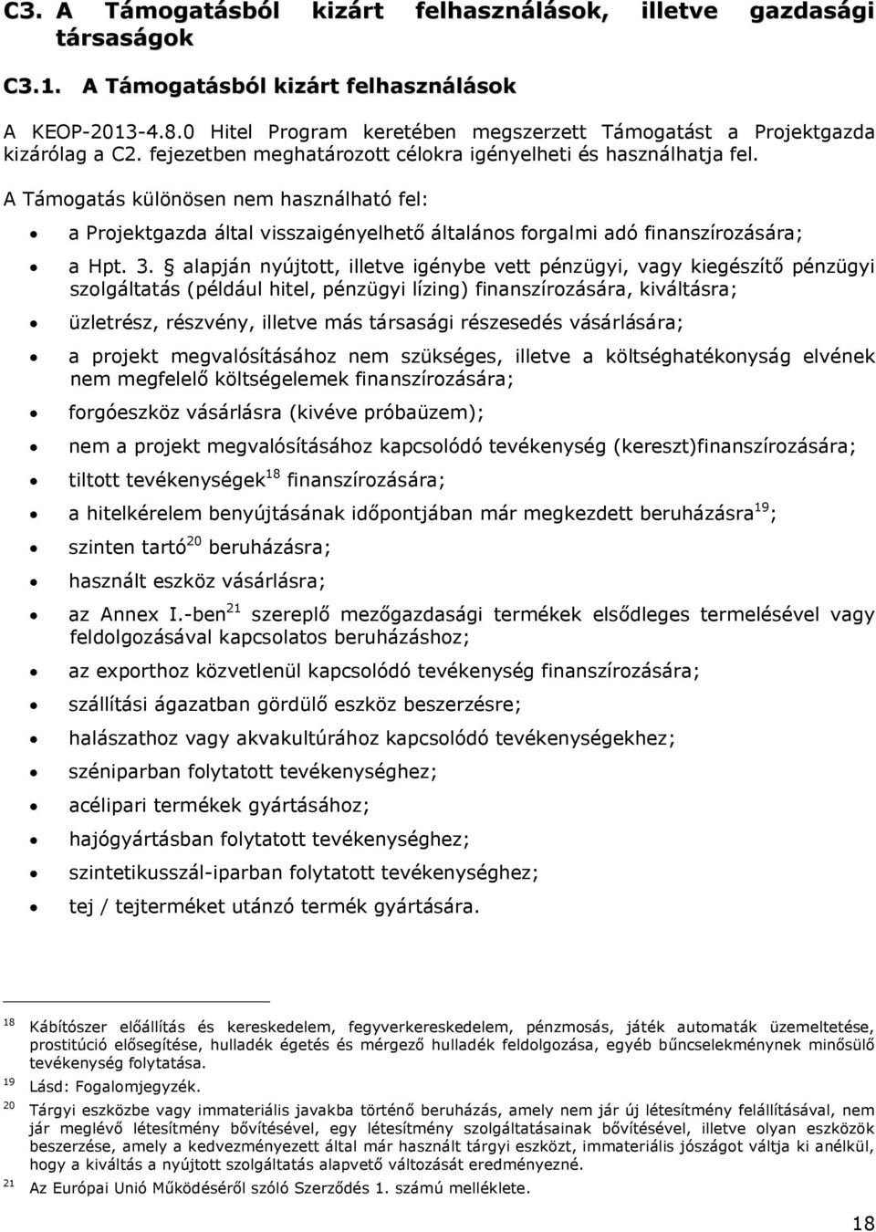 A Támogatás különösen nem használható fel: a Projektgazda által visszaigényelhető általános forgalmi adó finanszírozására; a Hpt. 3.