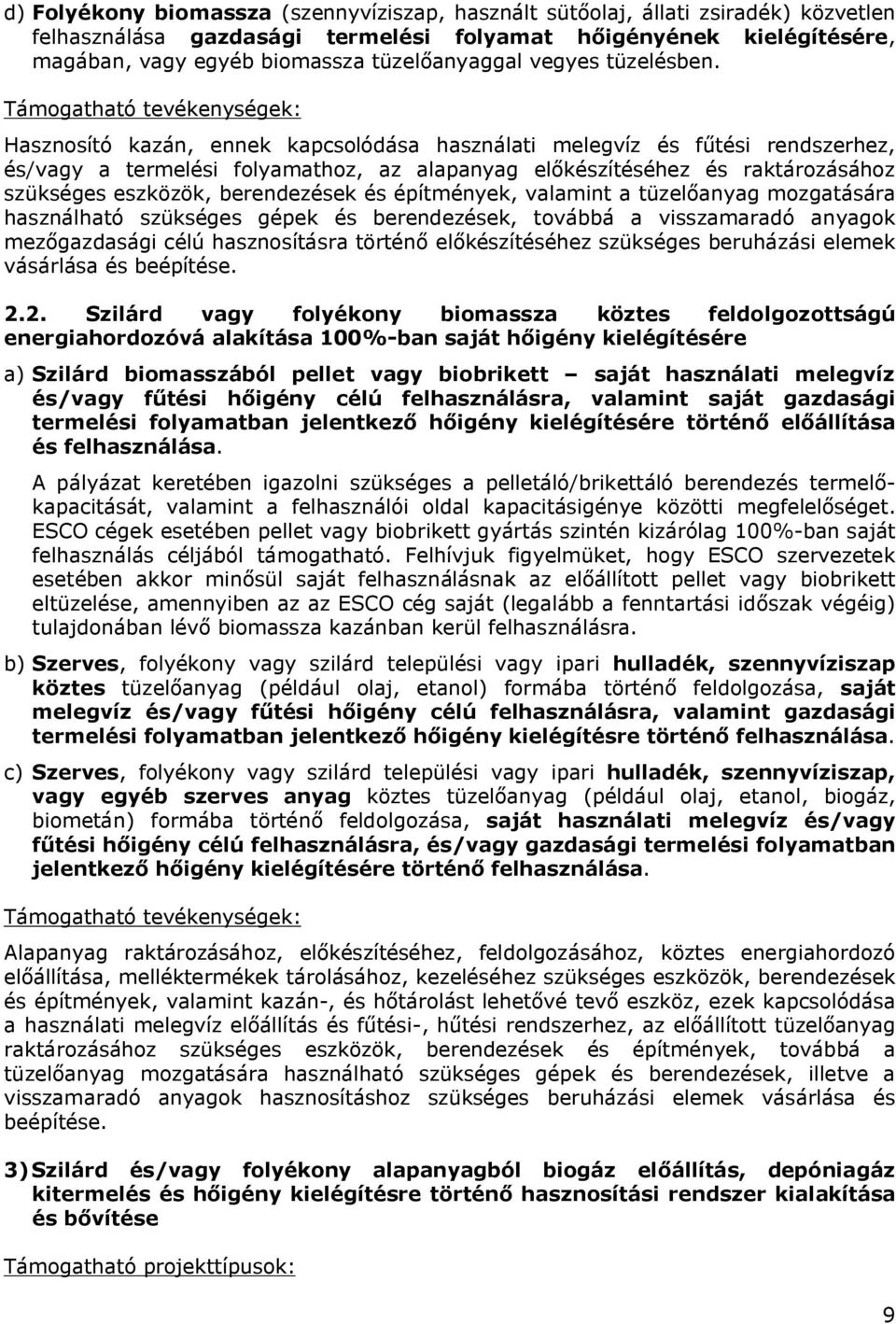 Támogatható tevékenységek: Hasznosító kazán, ennek kapcsolódása használati melegvíz és fűtési rendszerhez, és/vagy a termelési folyamathoz, az alapanyag előkészítéséhez és raktározásához szükséges