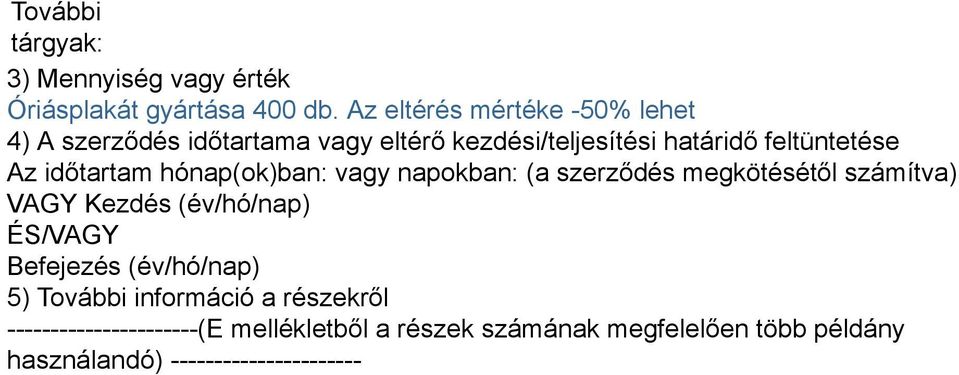 időtartam hónap(ok)ban: vagy napokban: (a szerződés megkötésétől számítva) VAGY Kezdés (év/hó/nap) ÉS/VAGY