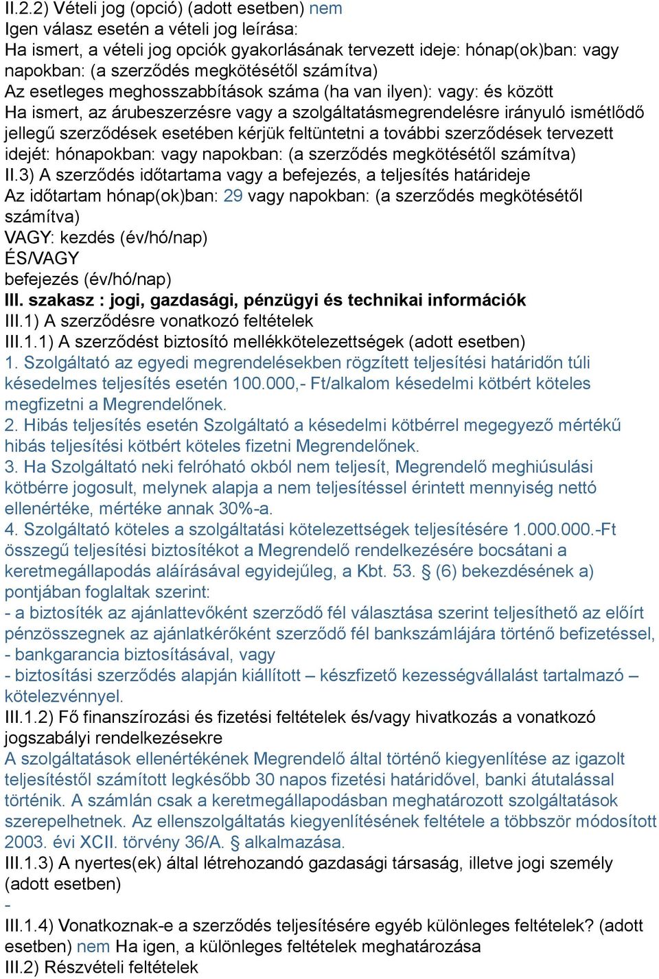 esetében kérjük feltüntetni a további szerződések tervezett idejét: hónapokban: vagy napokban: (a szerződés megkötésétől számítva) II.