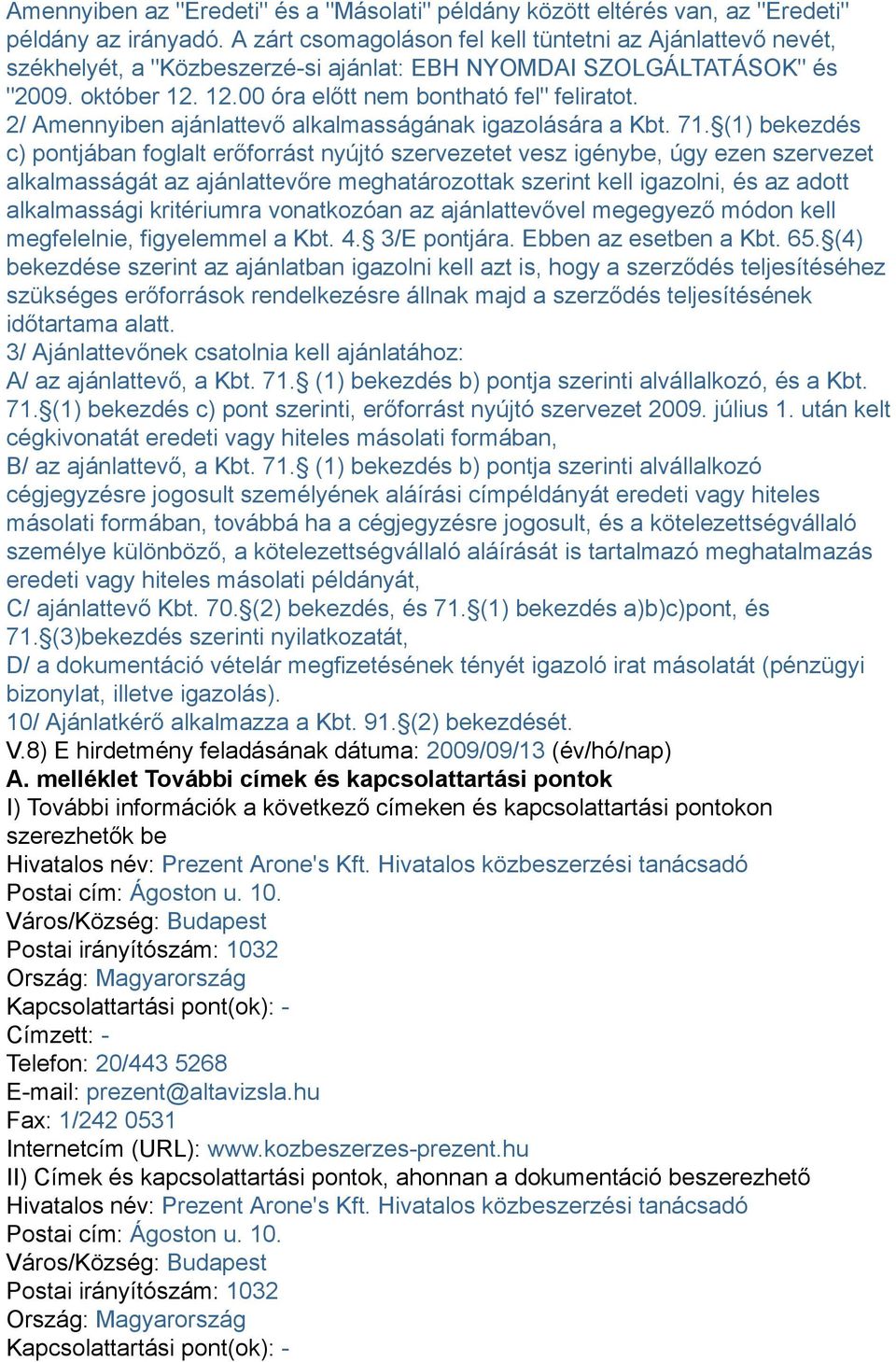 2/ Amennyiben ajánlattevő alkalmasságának igazolására a Kbt. 71.