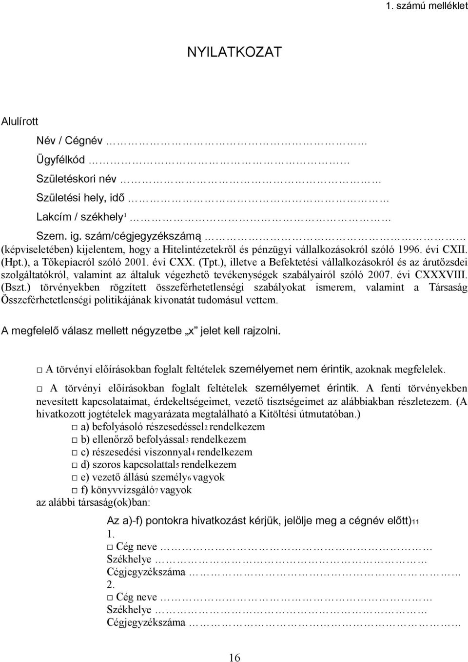 ), illetve a Befektetési vállalkozásokról és az árutőzsdei szolgáltatókról, valamint az általuk végezhető tevékenységek szabályairól szóló 2007. évi CXXXVIII. (Bszt.