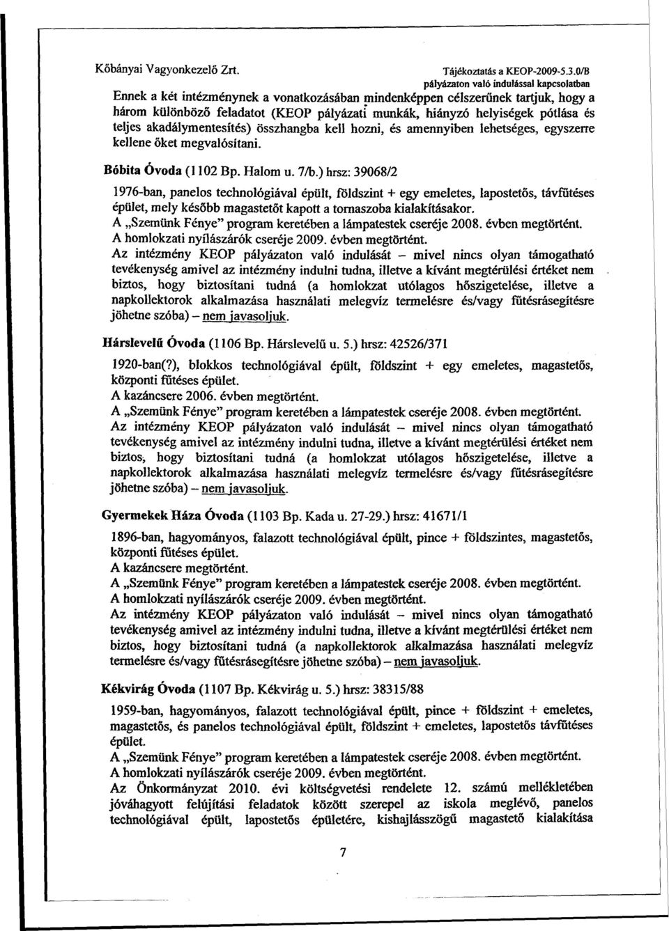 pótlása és teljes akadálymentesítés) összhangba kell hozni, és amennyiben lehetséges, egyszerre kellene őket megvalósítani. Bóbita Óvoda (1102 Bp. Halom u. 7/b.