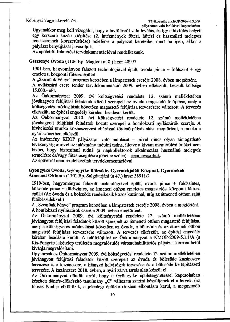 intézmények fűtési, hűtési és használati melegvíz rendszereinek korszerűsítése) belefér-e a pályázat kereteibe, mert ha igen, akkor a pályázat benyújtását javasoljuk.