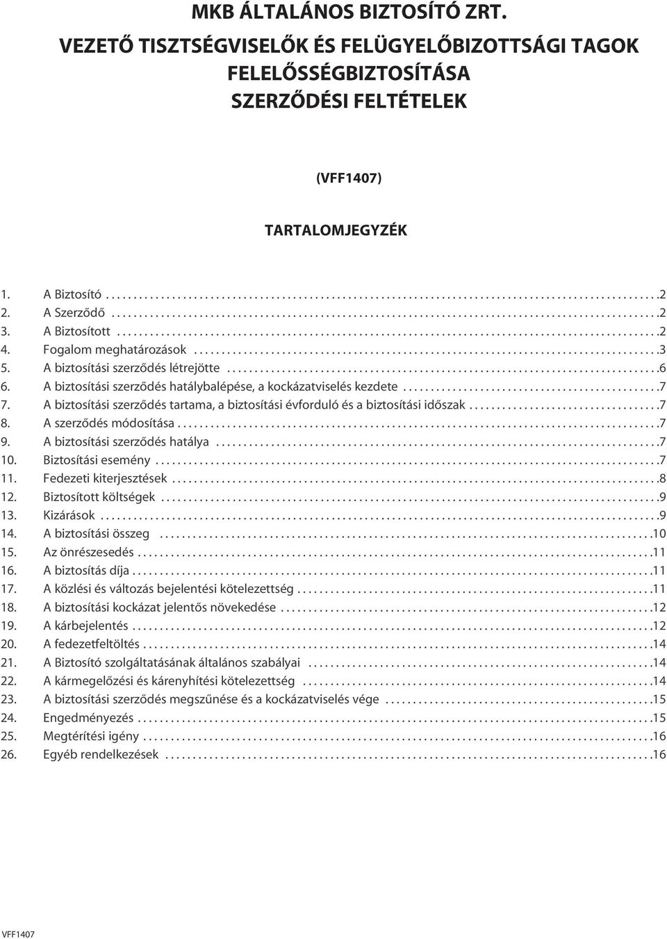 Fogalom meghatározások.....................................................................................3 5. A biztosítási szerzôdés létrejötte...............................................................................6 6.