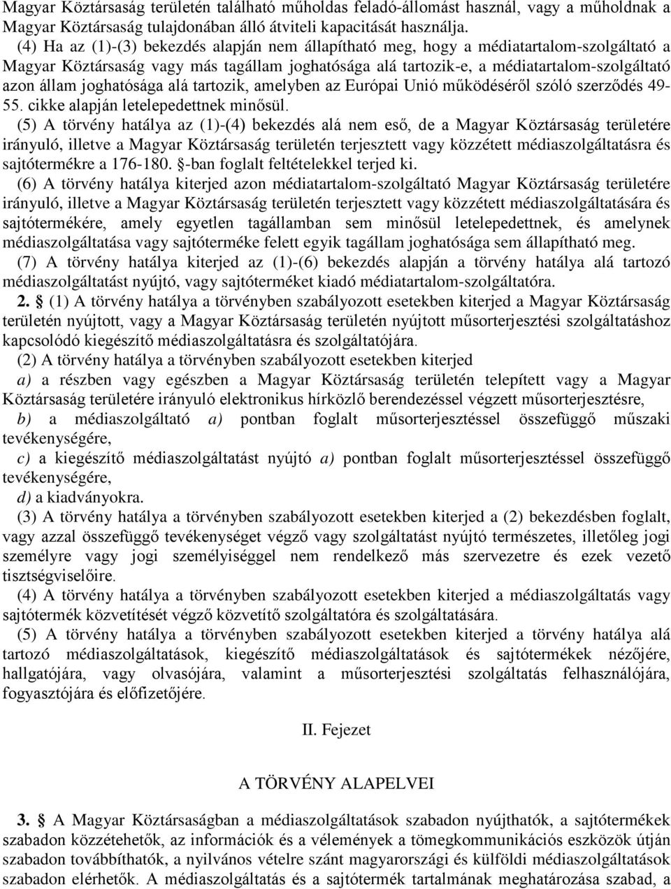 joghatósága alá tartozik, amelyben az Európai Unió működéséről szóló szerződés 49-55. cikke alapján letelepedettnek minősül.