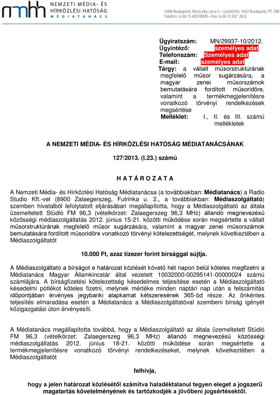 műsoridőre, valamint a termékmegjelenítésre vonatkozó törvényi rendelkezések megsértése Melléklet: I., II. és III. számú mellékletek A NEMZETI MÉDIA- ÉS HÍRKÖZLÉSI HATÓSÁG MÉDIATANÁCSÁNAK 127/2013.