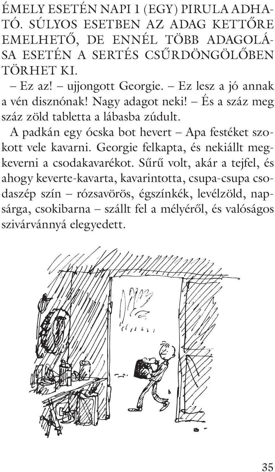 A padkán egy ócska bot hevert Apa festéket szokott vele kavarni. Georgie felkapta, és nekiállt megkeverni a csodakavarékot.