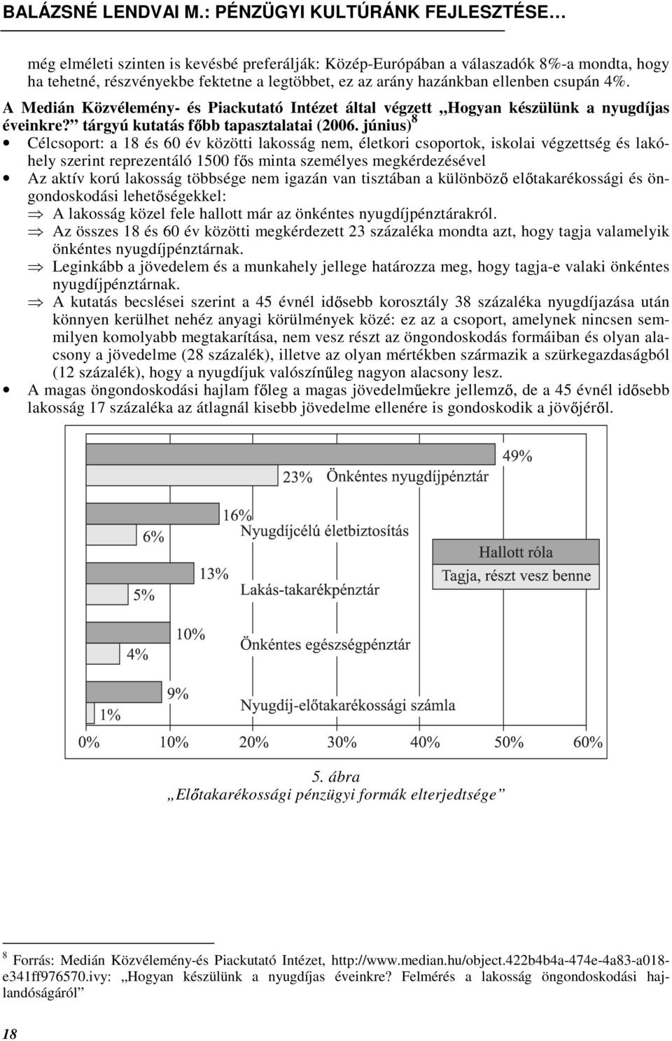 június) 8 Célcsoport: a 18 és 60 év közötti lakosság nem, életkori csoportok, iskolai végzettség és lakóhely szerint reprezentáló 1500 f s minta személyes megkérdezésével Az aktív korú lakosság