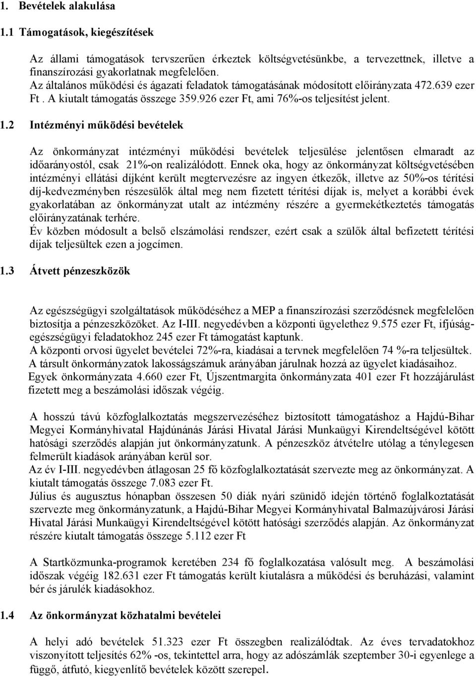 2 Intézményi működési bevételek Az önkormányzat intézményi működési bevételek teljesülése jelentősen elmaradt az időarányostól, csak 21%-on realizálódott.