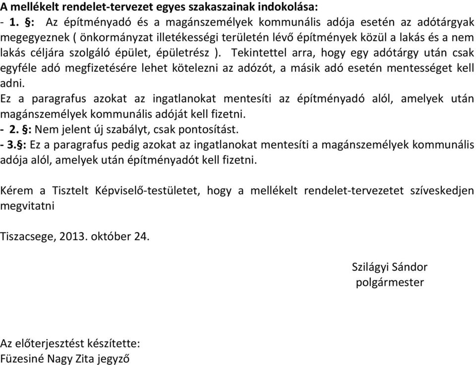 épületrész ). Tekintettel arra, hogy egy adótárgy után csak egyféle adó megfizetésére lehet kötelezni az adózót, a másik adó esetén mentességet kell adni.