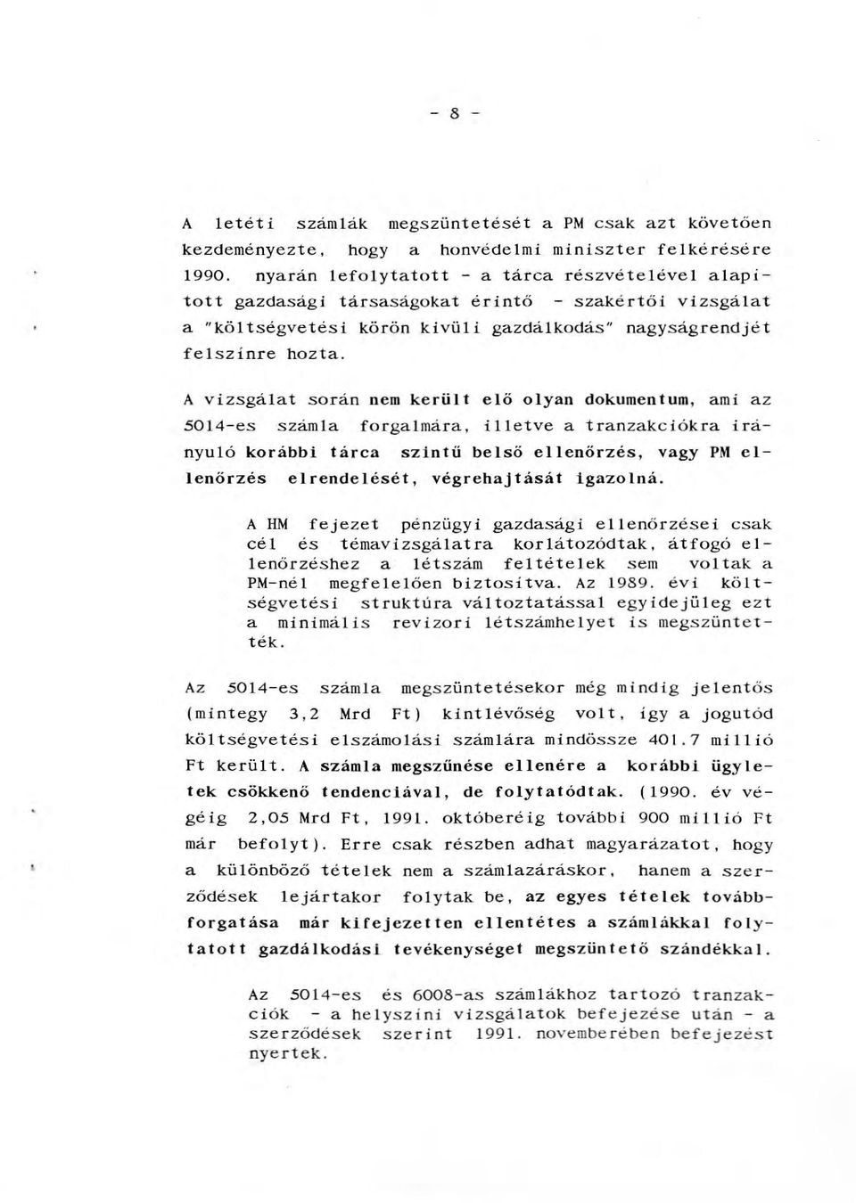 A vizsgáat során nem kerüt eő oyan dokumentum, ami az 5014-es száma forgamára, ietve a tranzakciókra irányuó korábbi tárca szintü beső eenőrzés, vagy PM eenőrzés Az erendeését, végrehajtását igazoná.