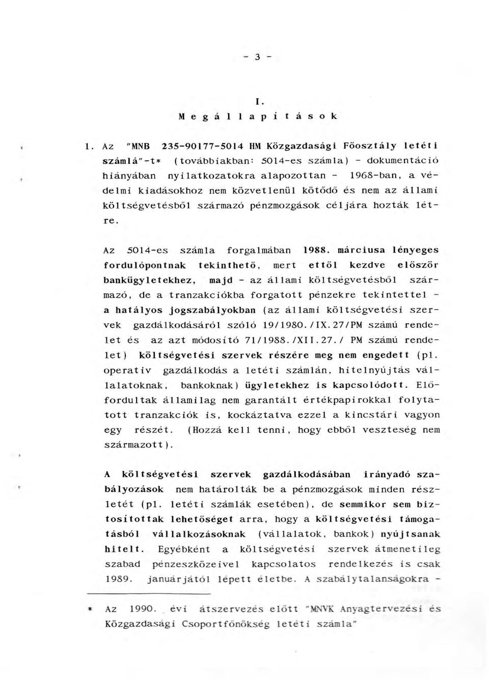 és nem az áami kötségvetésbő származó pénzmozgások céjára hozták étre. Az 5014-es száma forgamában 1988.