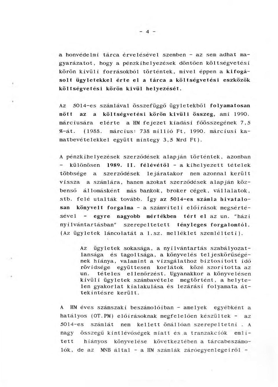 márciusára eérte a HM fejezet kiadási főösszegének 7,5 %-át. (1988. március : 738 miió Ft, 1990. márciusi kamatbevéteekke együtt mintegy 3,5 Mrd Ft).