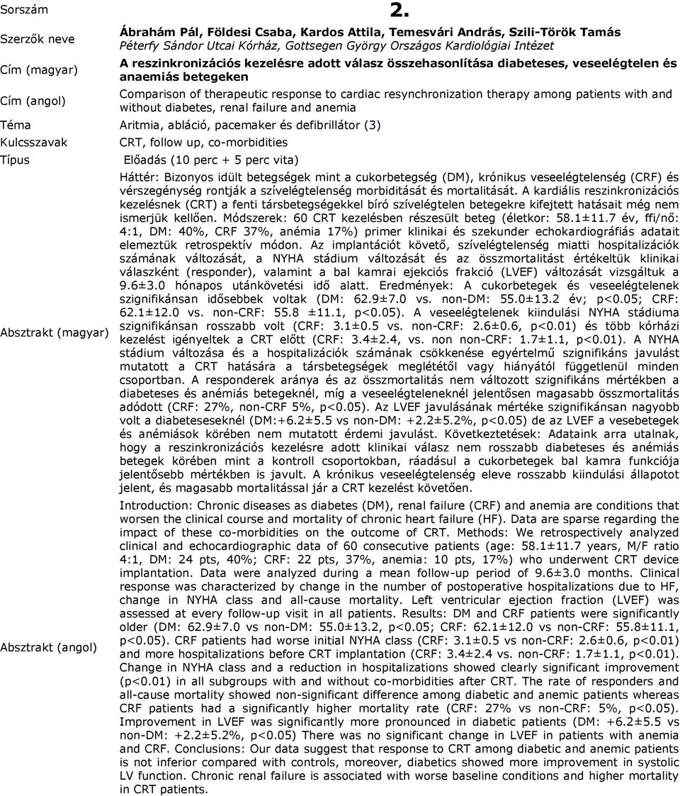 összehasonlítása diabeteses, veseelégtelen és anaemiás betegeken Comparison of therapeutic response to cardiac resynchronization therapy among patients with and without diabetes, renal failure and