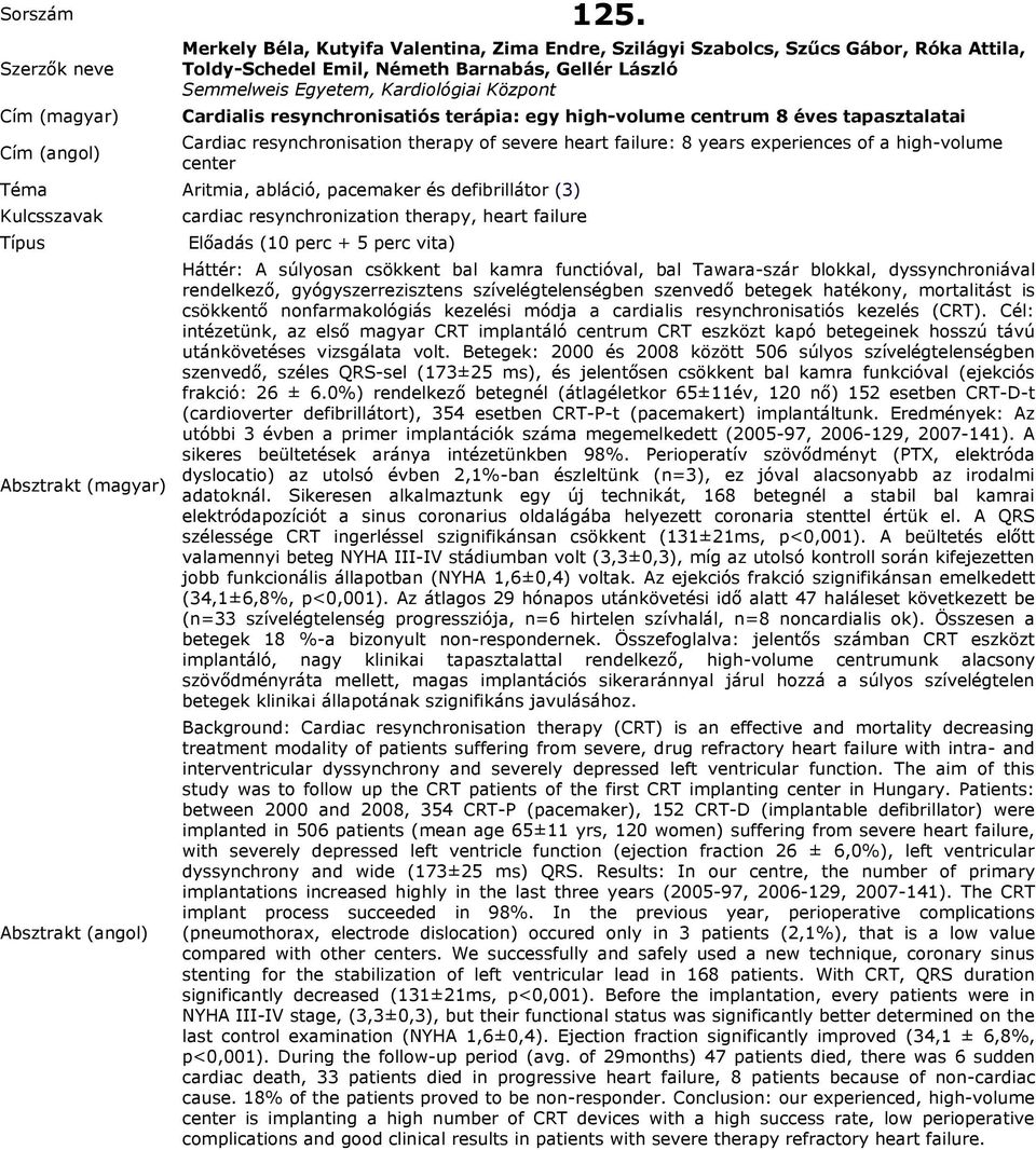 resynchronisatiós terápia: egy high-volume centrum 8 éves tapasztalatai Cardiac resynchronisation therapy of severe heart failure: 8 years experiences of a high-volume center cardiac