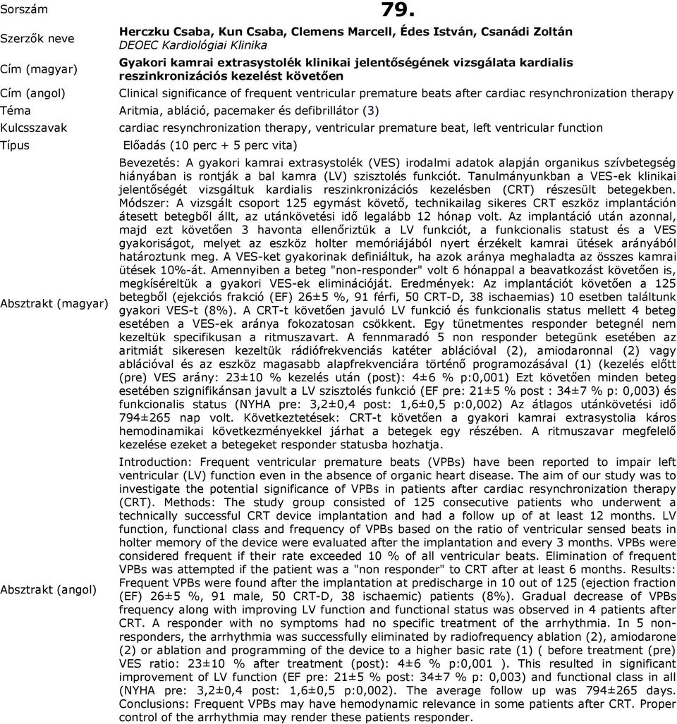 significance of frequent ventricular premature beats after cardiac resynchronization therapy cardiac resynchronization therapy, ventricular premature beat, left ventricular function Bevezetés: A